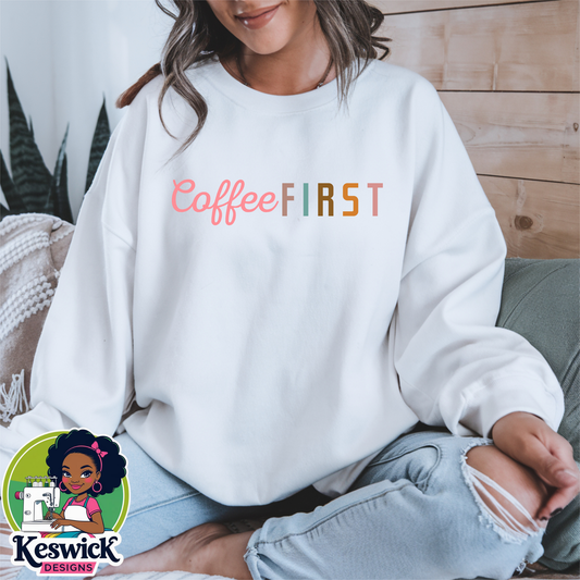 Coffee First Sweatshirt | Cozy Crewneck | Funny Coffee Lover Gift | Comfy Unisex Pullover | Morning Mood Sweater