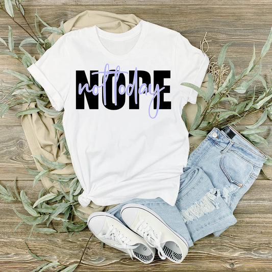 NOPE NOT TODAY Shirt - sublimation -