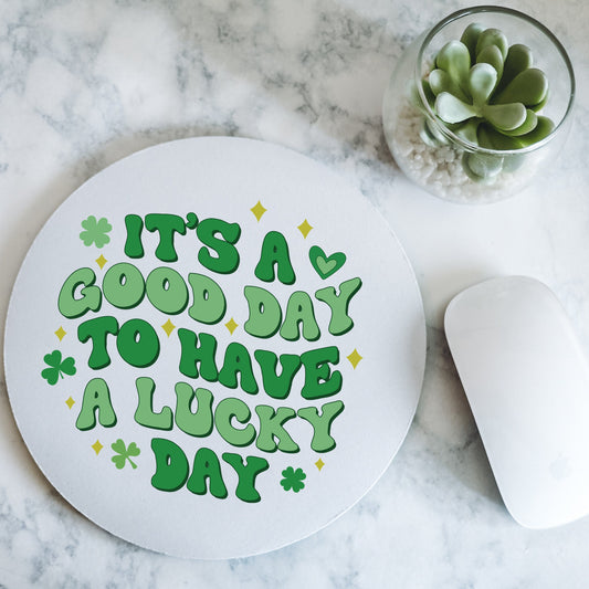 It's A Good Day To Have A Lucky Day | St.Patrick's Day | Round Mousepad - 7.87 x 7.87"