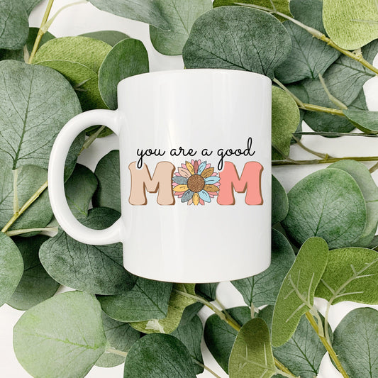 You Are A Good Mom | Mother Day | 15oz Coffee Cup