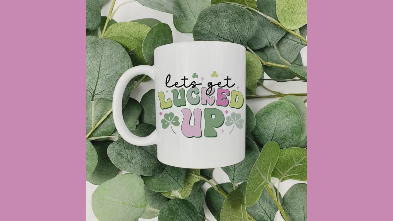 Let's Get Lucked Up | St. Patrick's Day | 15oz Coffee Cup