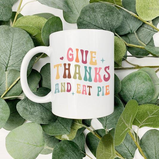 Give Thanks and Eat Pie 15oz Coffee Cup
