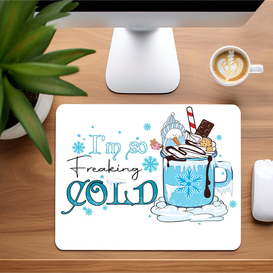 I'm So Freaking Cold  - Winter Theme Mousepad - 9.45 x 7.87"